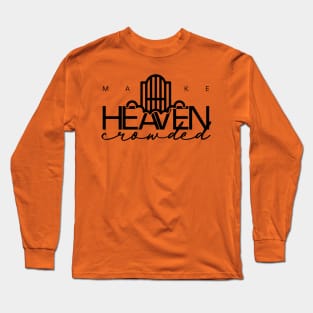 Make Heaven Crowded Believe in god inspire Long Sleeve T-Shirt